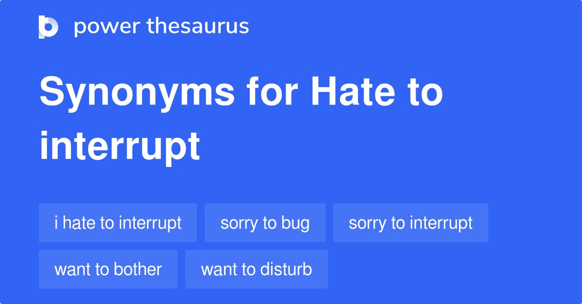 hate-to-interrupt-synonyms-49-words-and-phrases-for-hate-to-interrupt