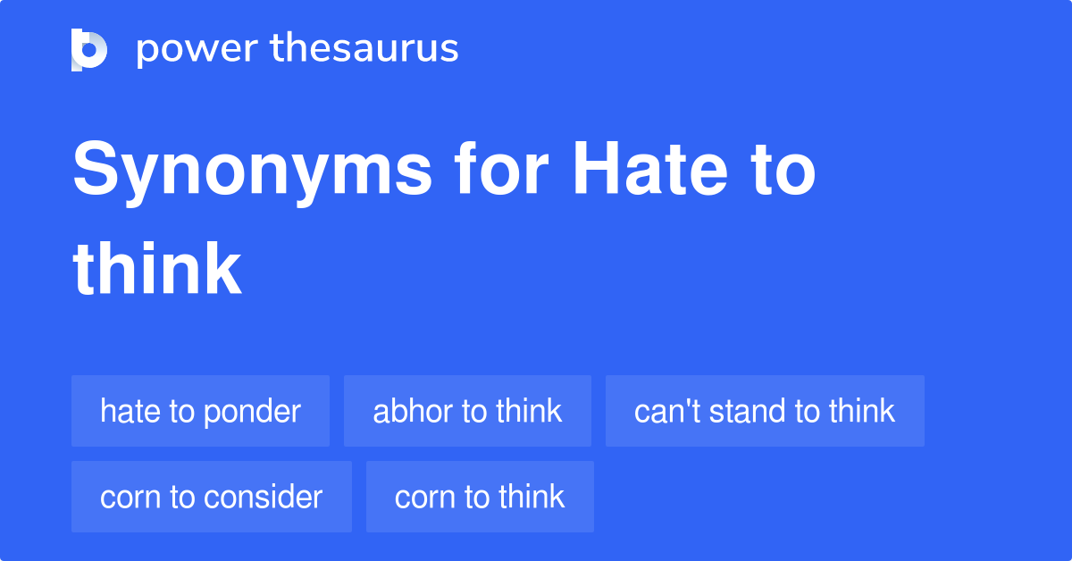 hate-to-think-synonyms-63-words-and-phrases-for-hate-to-think