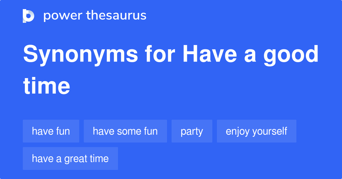 Have A Good Time synonyms - 108 Words Phrases for A Time