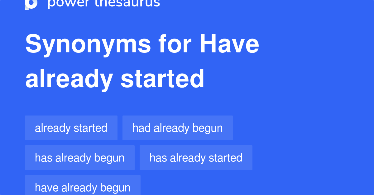 have-already-started-synonyms-48-words-and-phrases-for-have-already