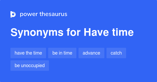 have-time-synonyms-126-words-and-phrases-for-have-time