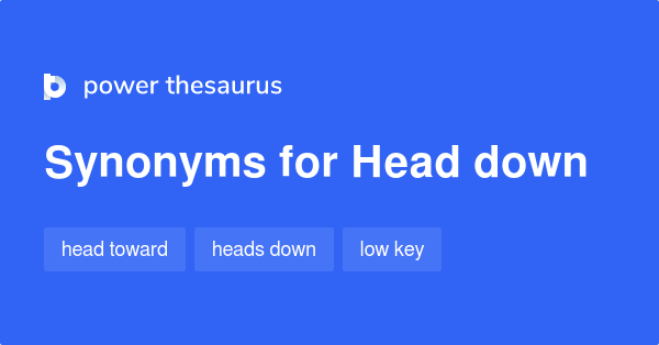 head-down-synonyms-60-words-and-phrases-for-head-down