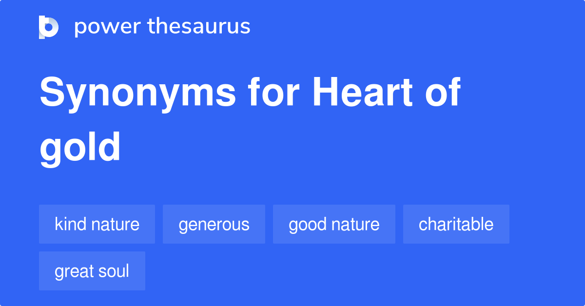 Heart Of Gold Synonyms 185 Words And Phrases For Heart Of Gold