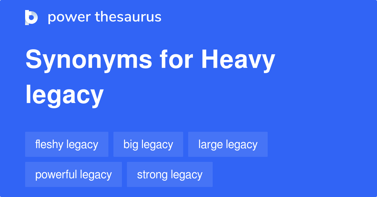 heavy-legacy-synonyms-9-words-and-phrases-for-heavy-legacy