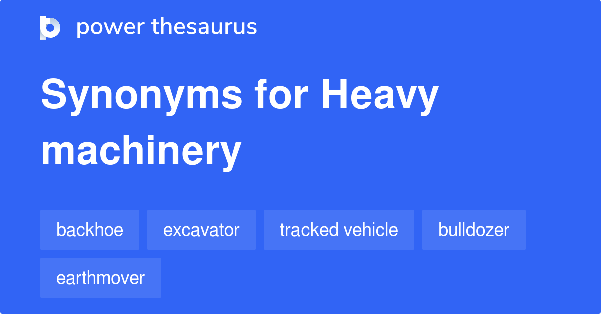 Heavy Machinery synonyms 262 Words and Phrases for Heavy Machinery