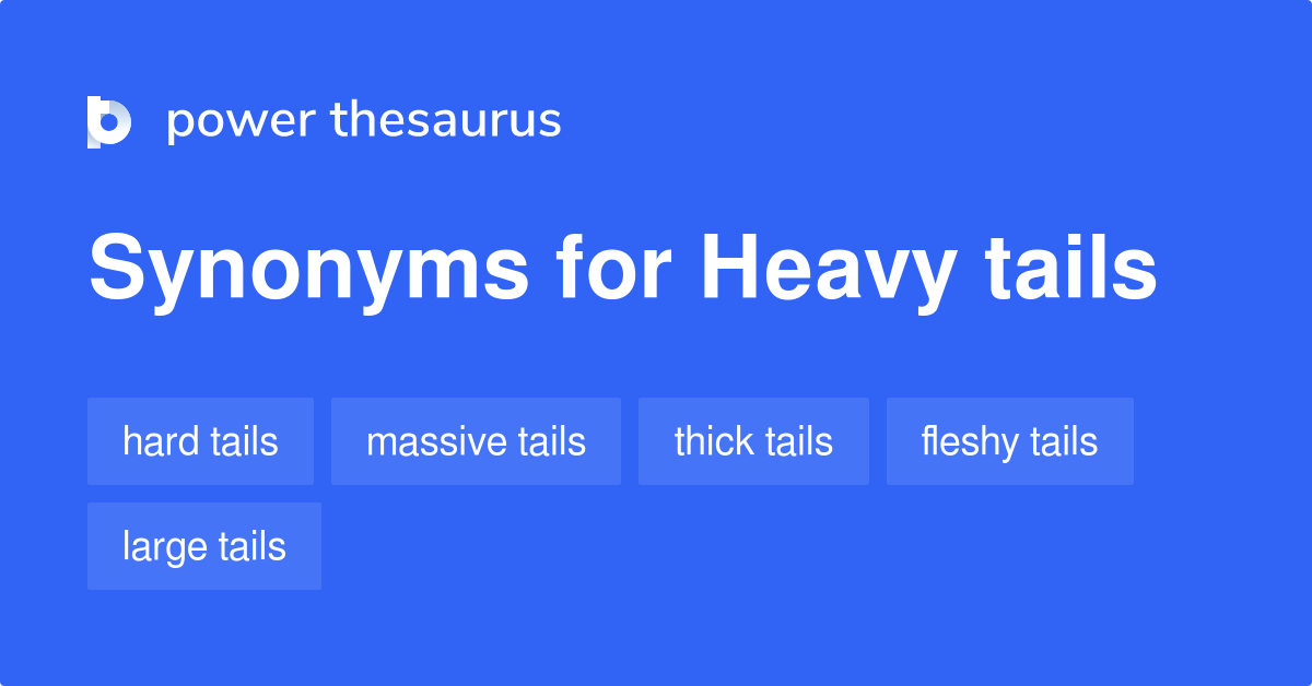 Heavy Tails Synonyms Words And Phrases For Heavy Tails