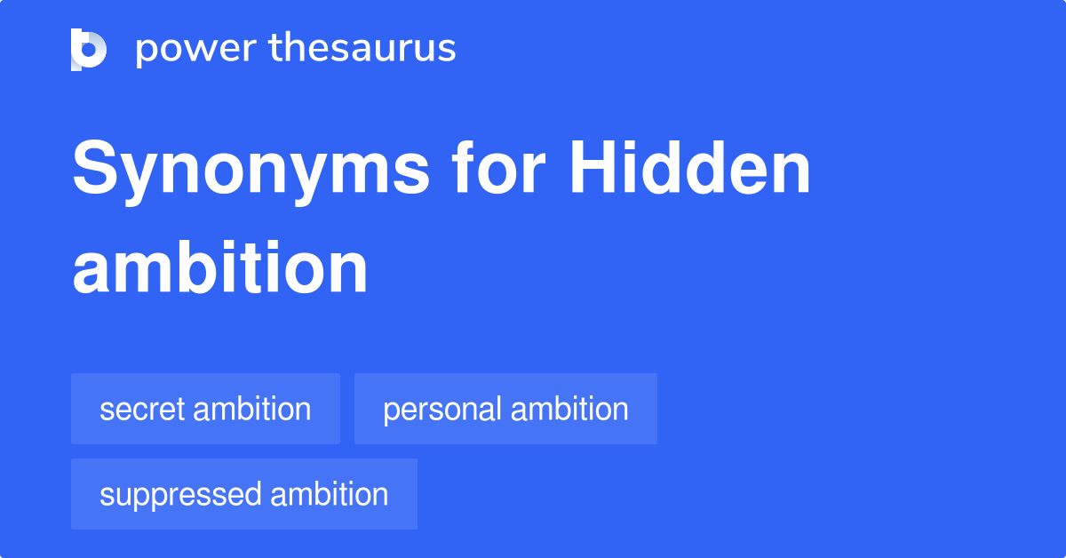 Hidden Ambition synonyms - 22 Words and Phrases for Hidden Ambition