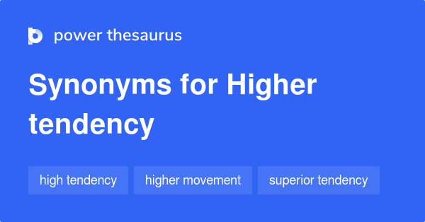 higher-tendency-synonyms-41-words-and-phrases-for-higher-tendency