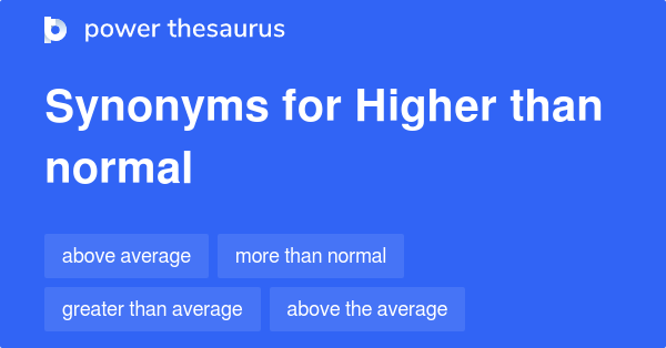 higher-than-normal-synonyms-44-words-and-phrases-for-higher-than-normal