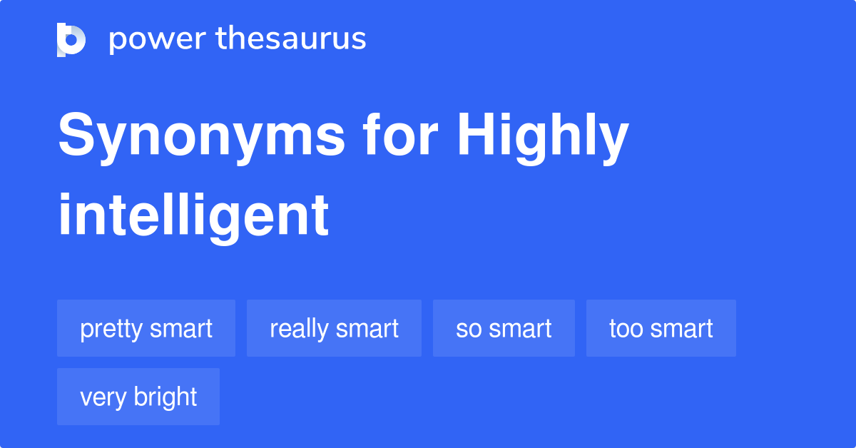 Highly Intelligent synonyms 128 Words and Phrases for Highly Intelligent