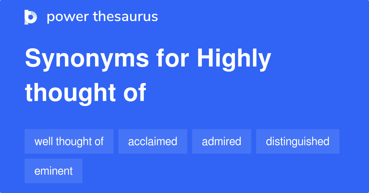 Highly Thought Of synonyms - 21 Words and Phrases for Highly Thought Of not well thought of synonym