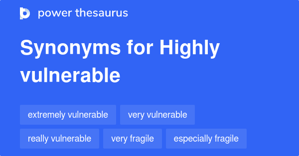 highly-vulnerable-synonyms-128-words-and-phrases-for-highly-vulnerable