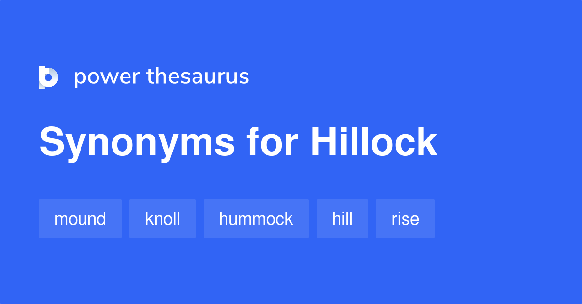 Hillock synonyms - 292 Words and Phrases for Hillock