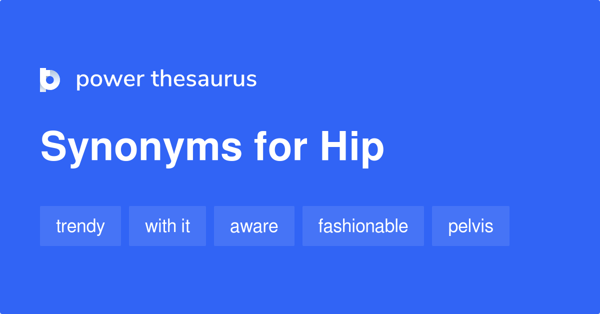 Hip synonyms 1 128 Words and Phrases for Hip