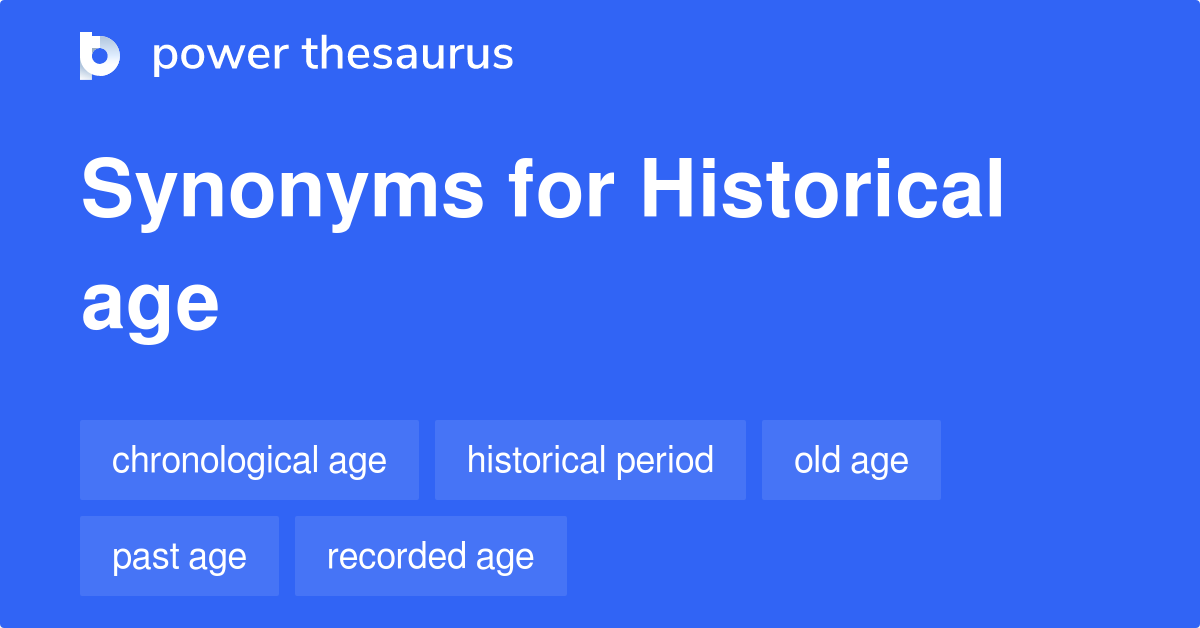 Historical Age synonyms 15 Words and Phrases for Historical Age