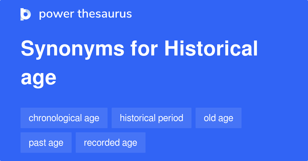 Historical Age Synonyms 15 Words And Phrases For Historical Age