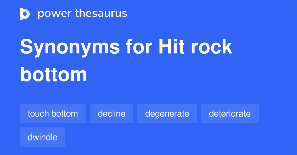 Hit Rock Bottom synonyms 780 Words and Phrases for Hit Rock Bottom