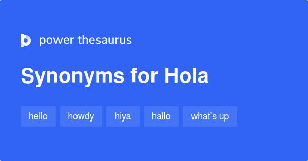 Hola synonyms - 116 Words and Phrases for Hola