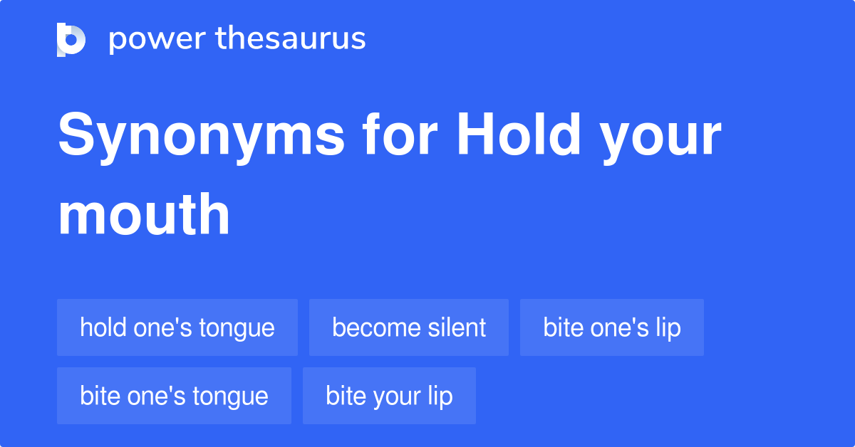 Hold Your Mouth synonyms 202 Words and Phrases for Hold Your Mouth