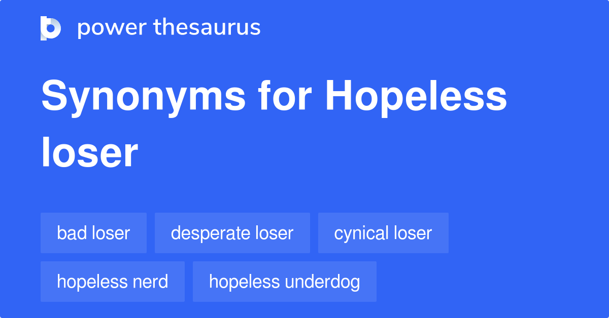 hopeless-loser-synonyms-15-words-and-phrases-for-hopeless-loser