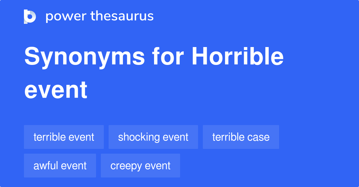 Horrible Event synonyms 122 Words and Phrases for Horrible Event