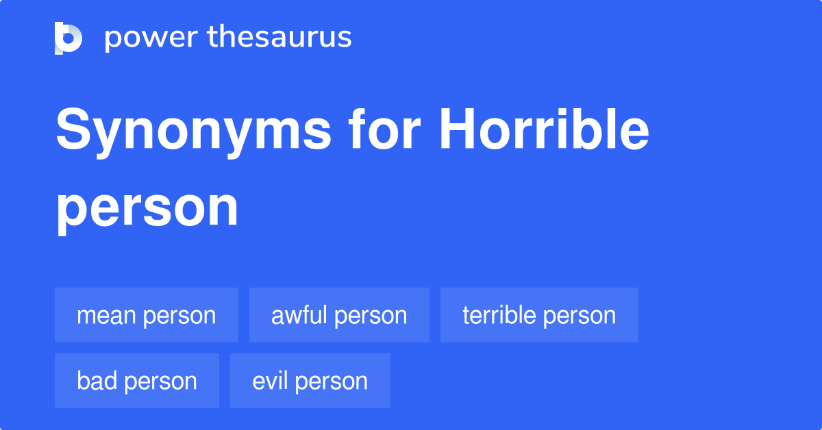 Horrible Person Synonyms 396 Words And Phrases For Horrible Person