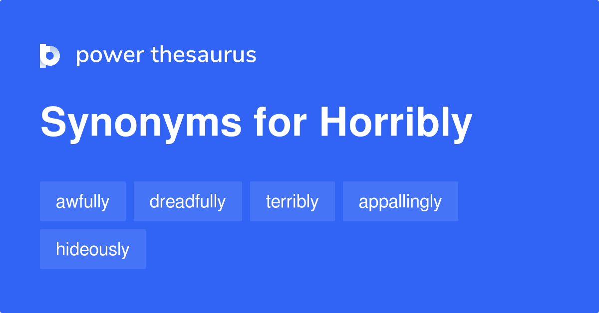 Horribly synonyms 498 Words and Phrases for Horribly