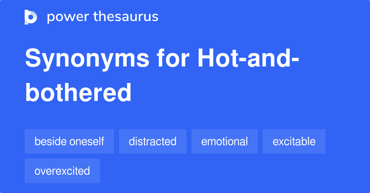 hot-and-bothered-synonyms-80-words-and-phrases-for-hot-and-bothered