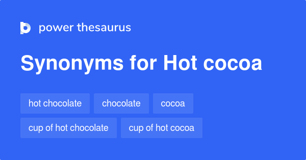 Hot Cocoa Synonyms And Antonyms