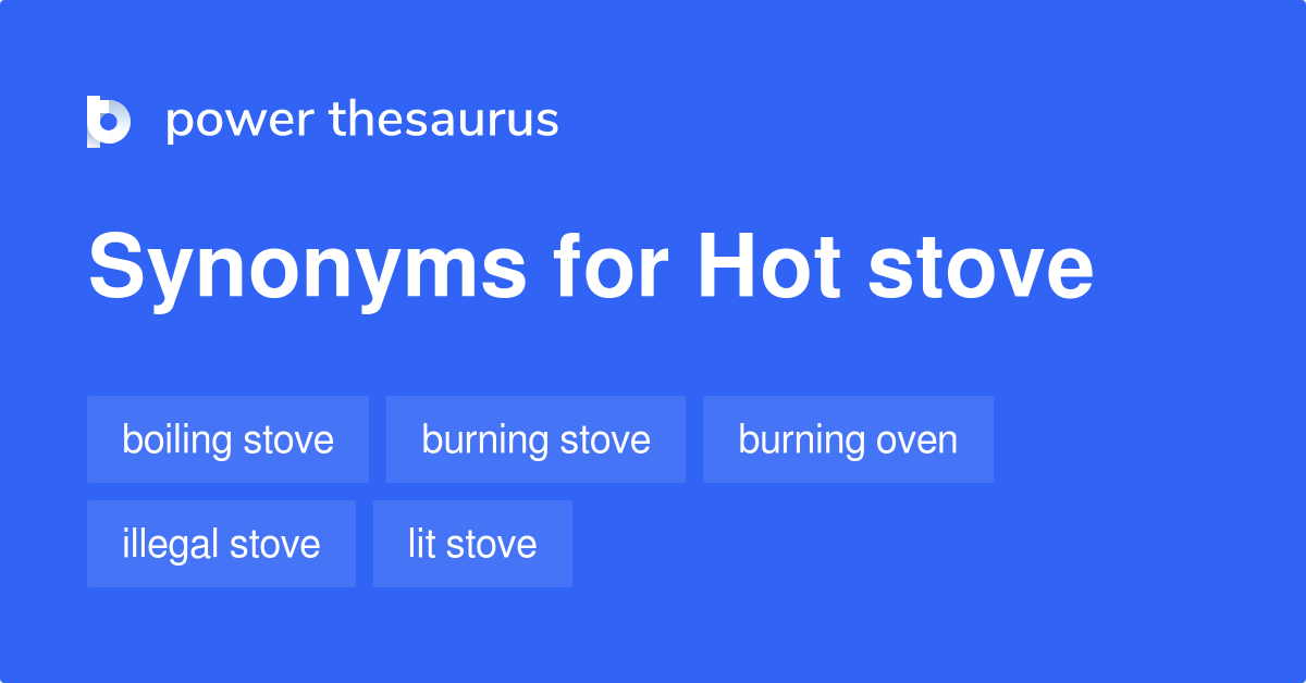 Hot Stove synonyms 34 Words and Phrases for Hot Stove