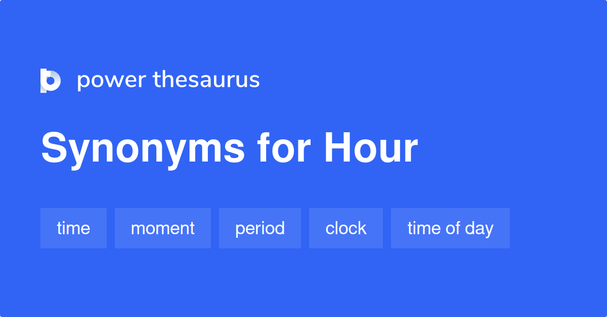 Hour Synonyms 451 Words And Phrases For Hour