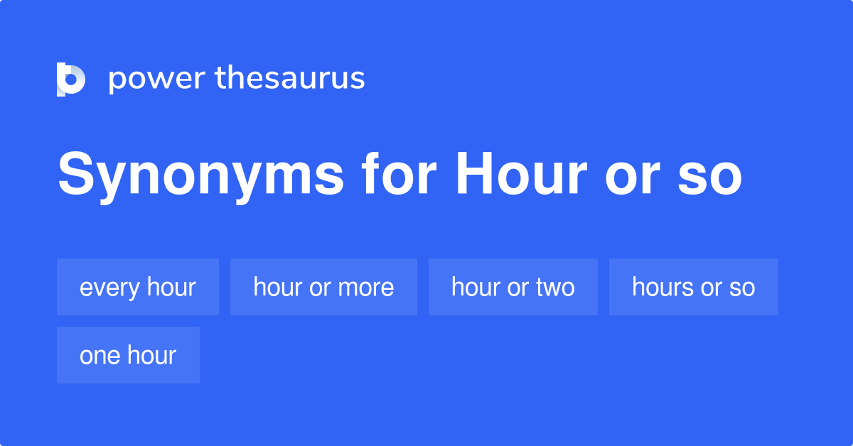 Hour Or So Synonyms 2 