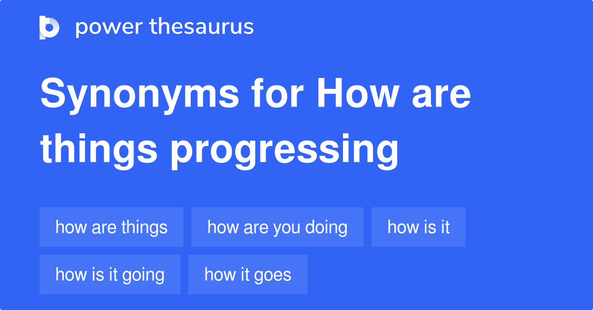 how-are-things-progressing-synonyms-130-words-and-phrases-for-how-are