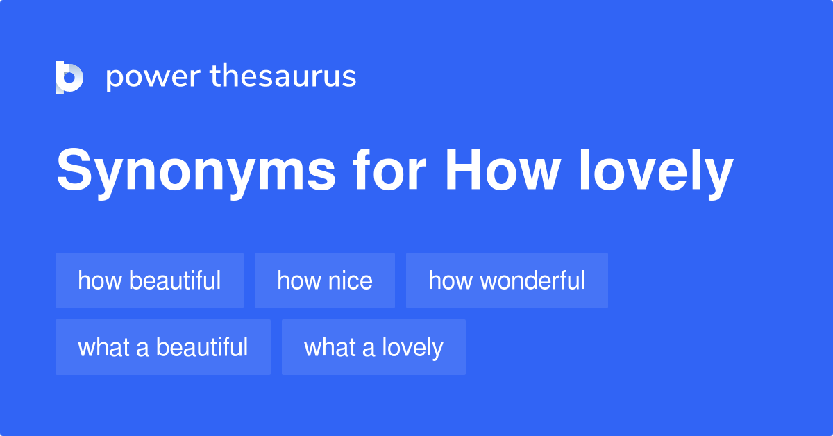 How Lovely synonyms - 88 Words and Phrases for How Lovely lovely thesaurus online