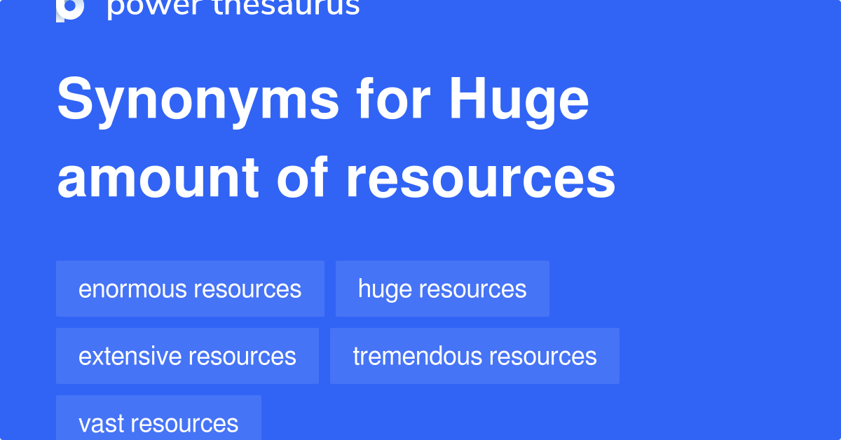 huge-amount-of-resources-synonyms-52-words-and-phrases-for-huge