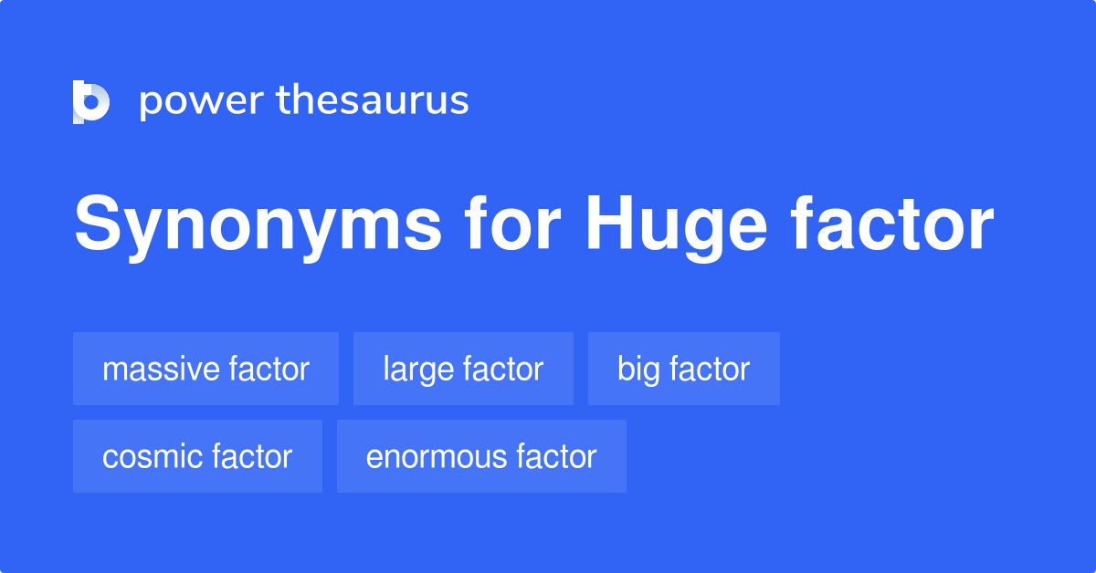 huge-factor-synonyms-27-words-and-phrases-for-huge-factor