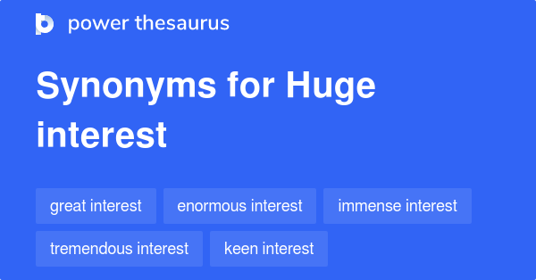 huge-interest-synonyms-205-words-and-phrases-for-huge-interest