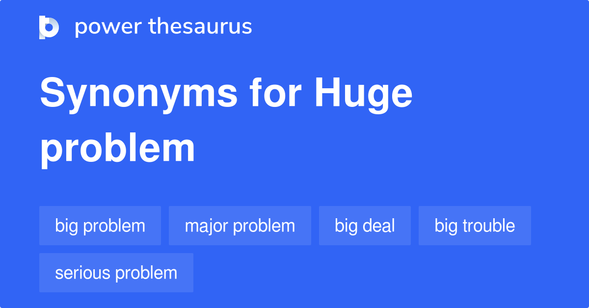 huge-problem-synonyms-121-words-and-phrases-for-huge-problem