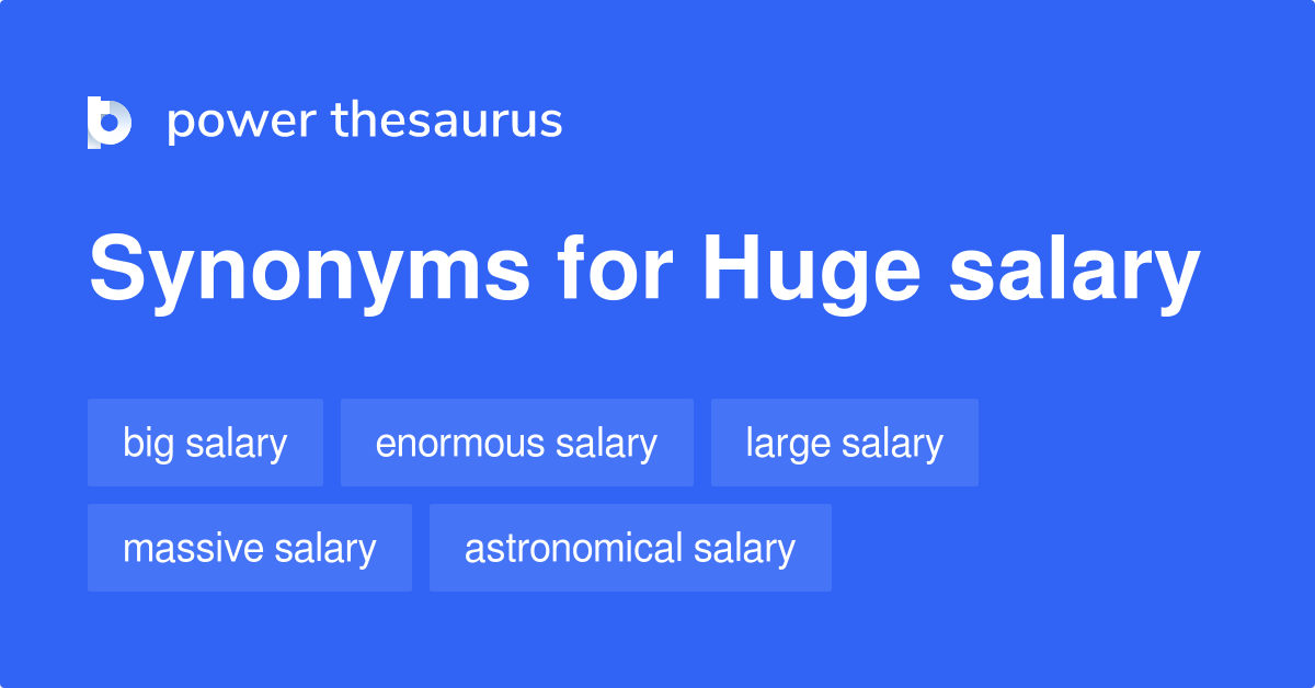 Huge Salary Synonyms 43 Words And Phrases For Huge Salary