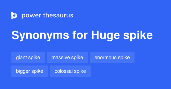 Huge Spike Synonyms 