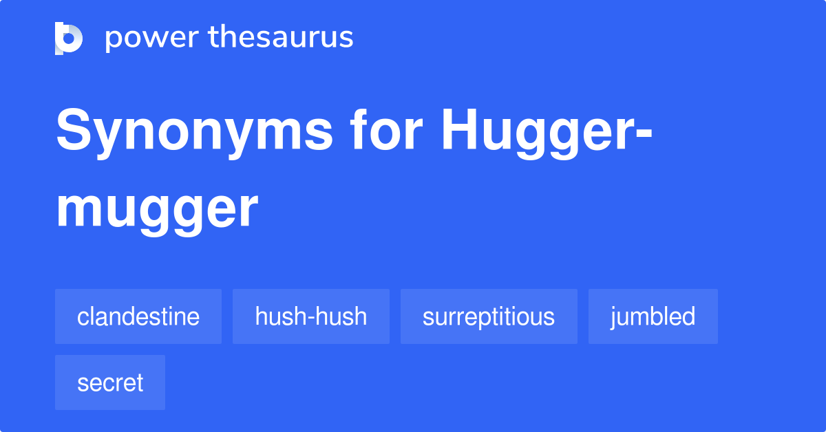 Hugger-mugger synonyms - 261 Words and Phrases for Hugger-mugger