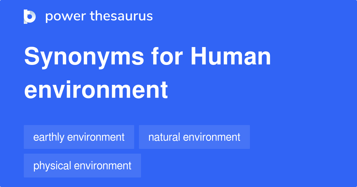Human Environment synonyms - 36 Words and Phrases for Human Environment