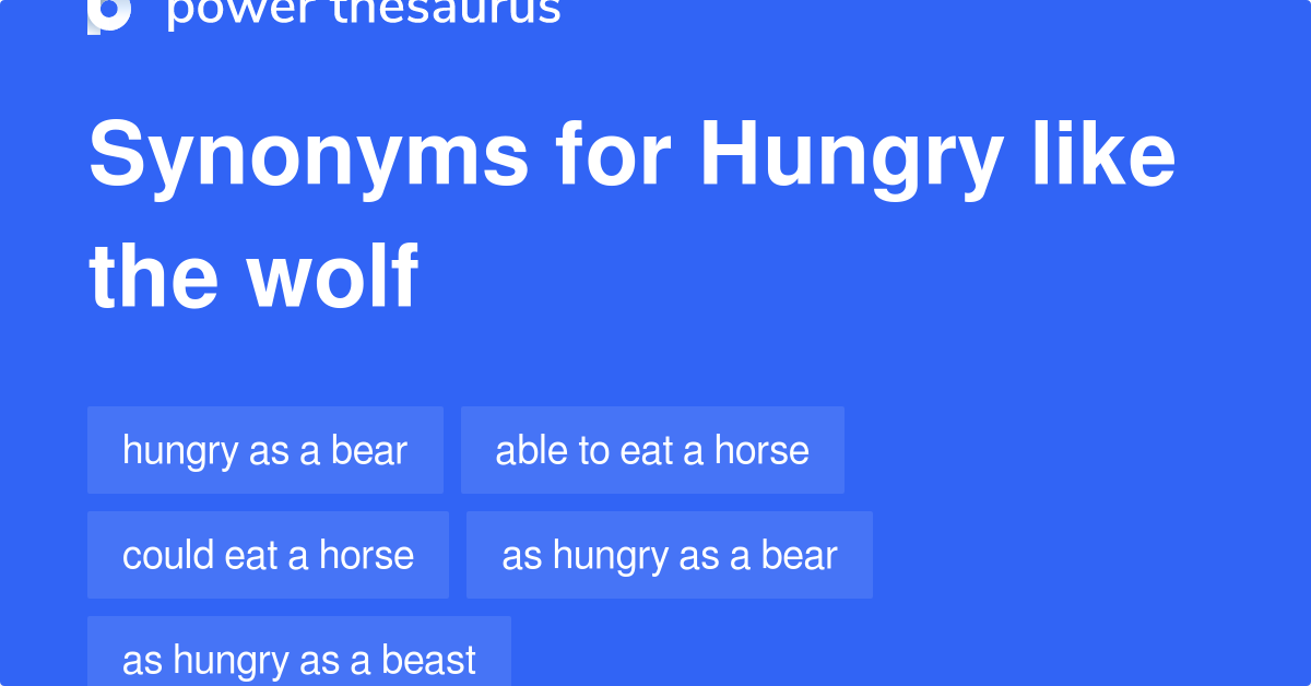 Hungry Like The Wolf synonyms - 114 Words and Phrases for Hungry Like