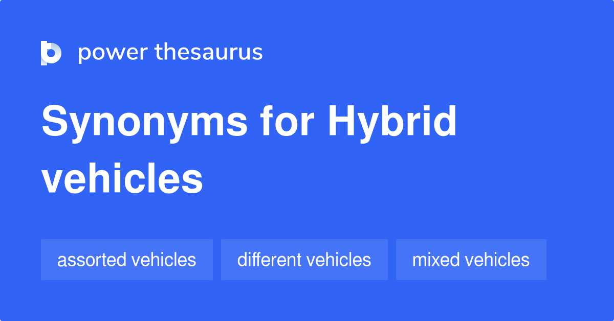 Hybrid Vehicles synonyms 9 Words and Phrases for Hybrid Vehicles