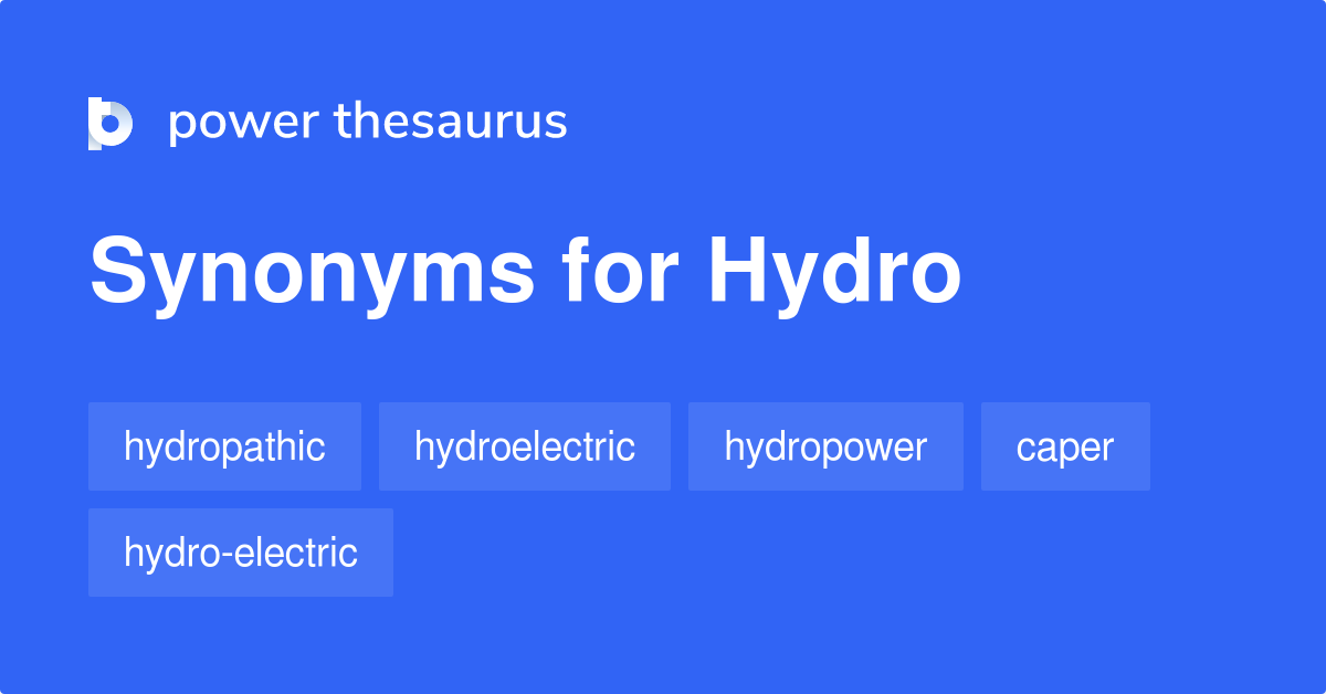 Hydro synonyms 40 Words and Phrases for Hydro