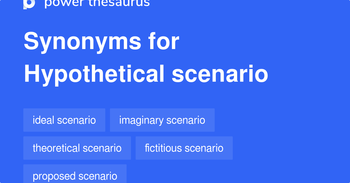 Hypothetical Scenario synonyms 107 Words and Phrases for Hypothetical