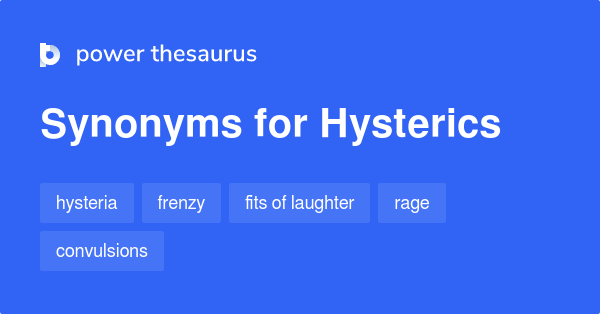 Hysterics synonyms - 631 Words and Phrases for Hysterics