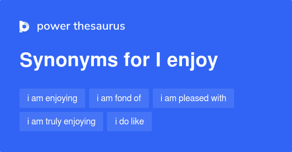 i-enjoy-synonyms-202-words-and-phrases-for-i-enjoy