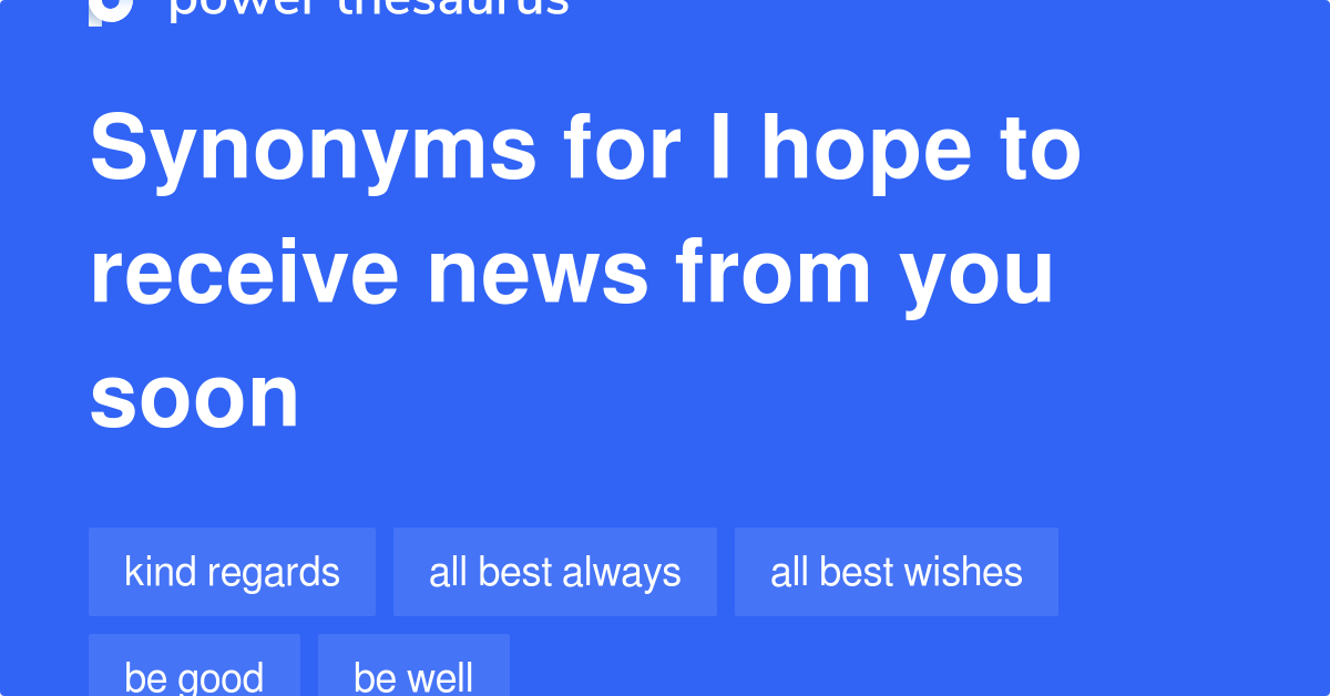 I Hope To Receive News From You Soon synonyms 44 Words and Phrases