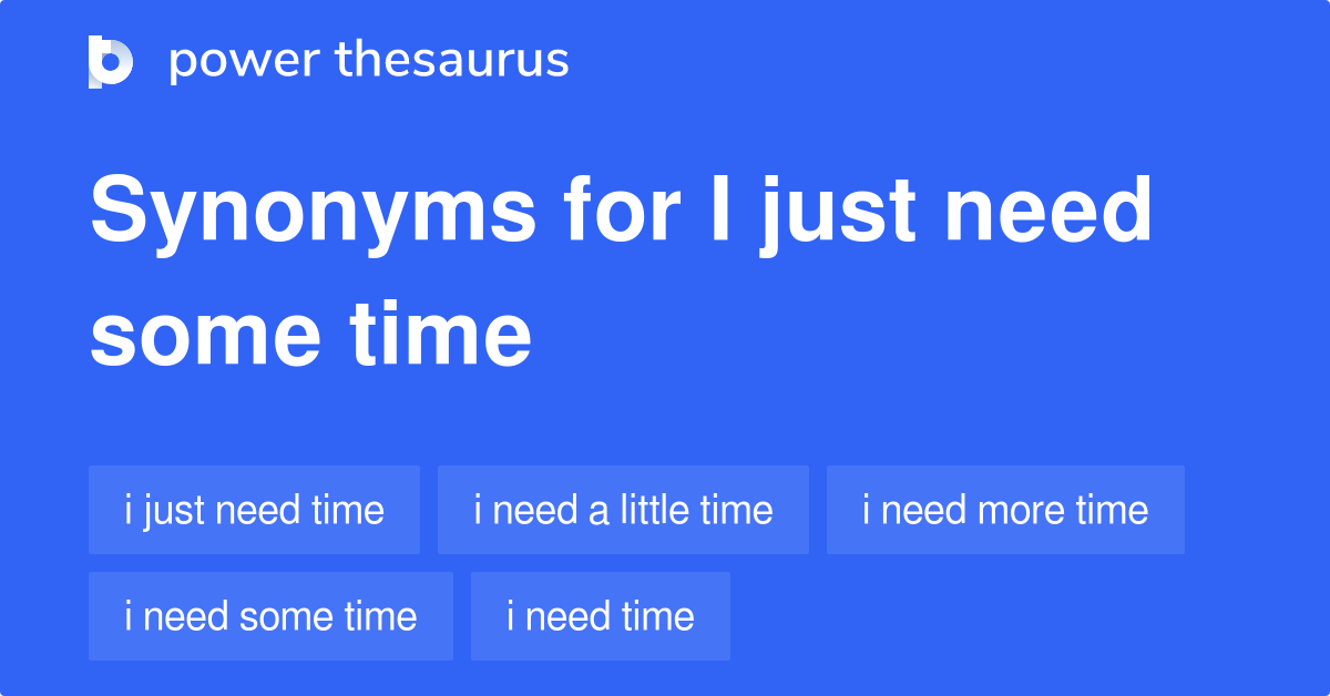 Need Some Time Synonyms